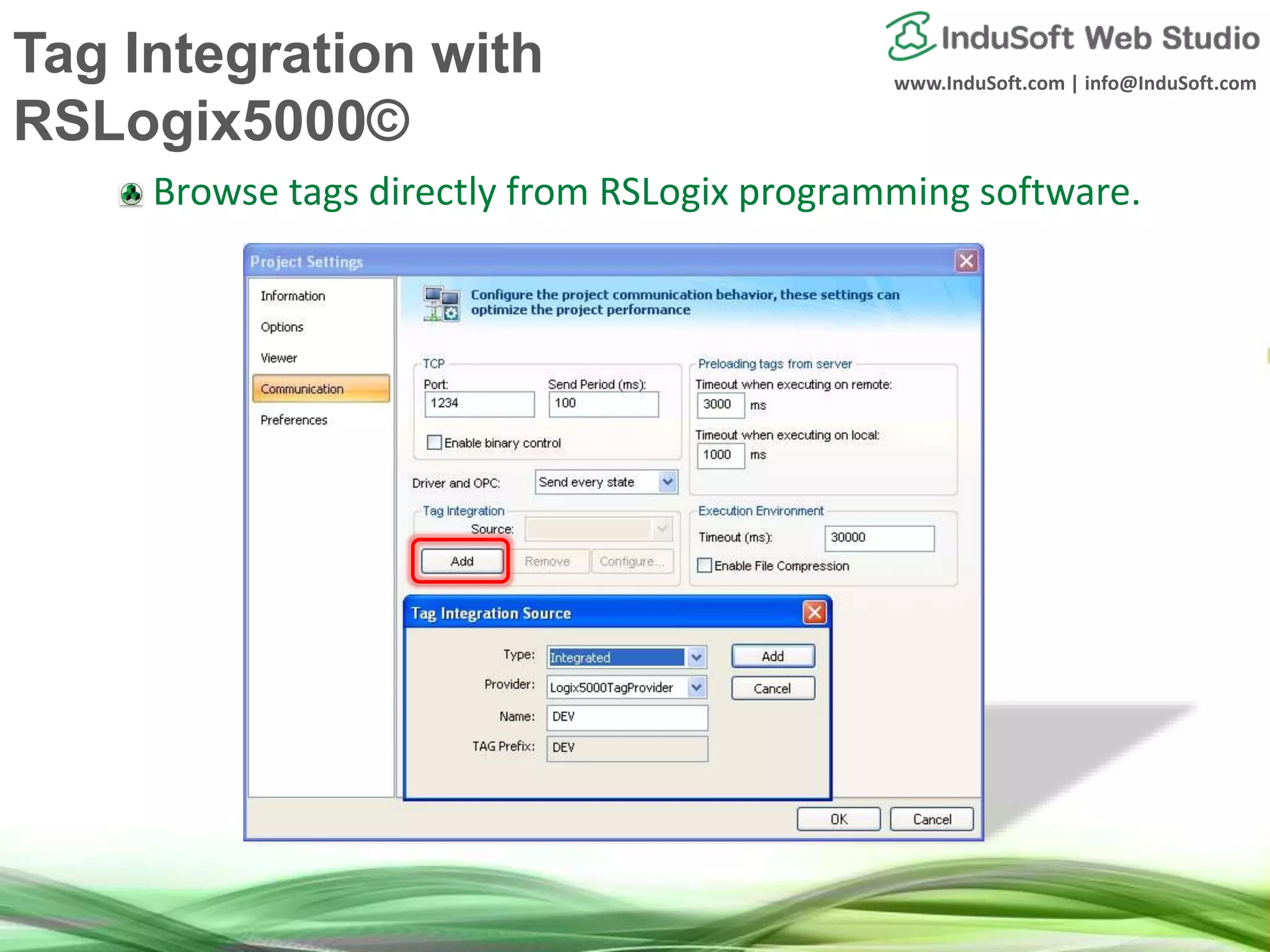 www.InduSoft.com | info@InduSoft.com
Browse tags directly from RSLogix programming software.
Tag Integration with
RSLogix5000©
 