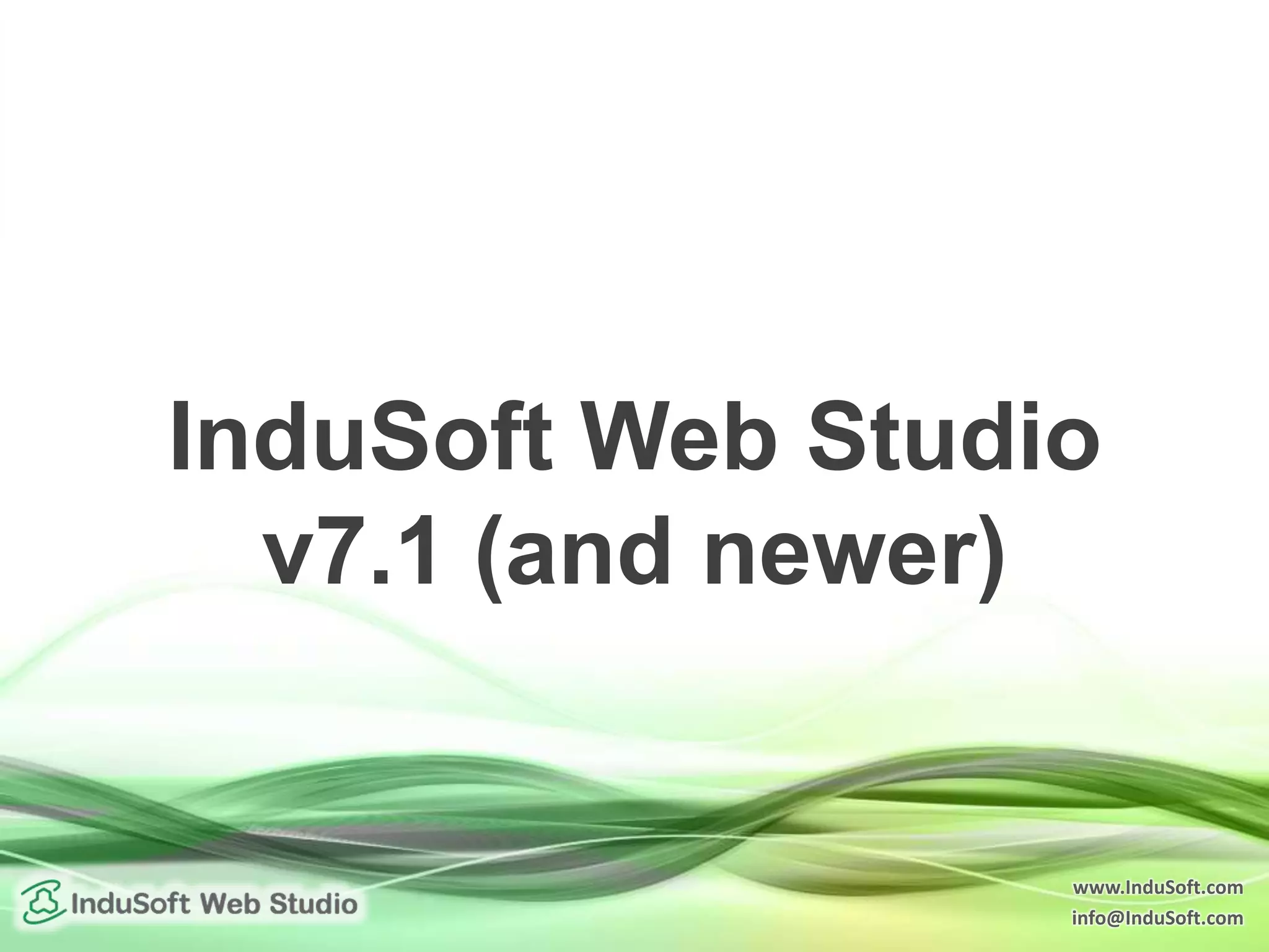 www.InduSoft.com
info@InduSoft.com
InduSoft Web Studio
v7.1 (and newer)
 