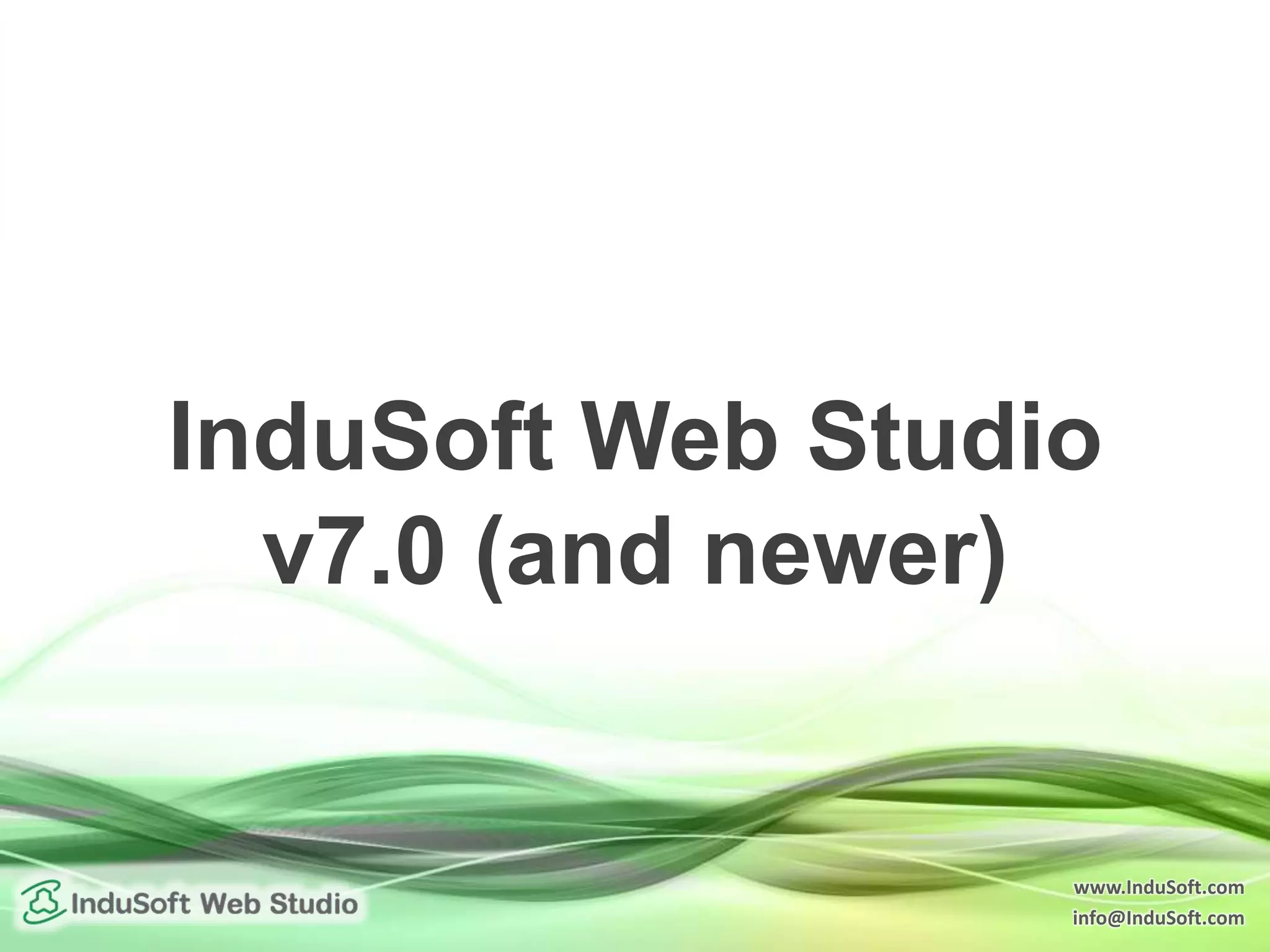 www.InduSoft.com
info@InduSoft.com
InduSoft Web Studio
v7.0 (and newer)
 