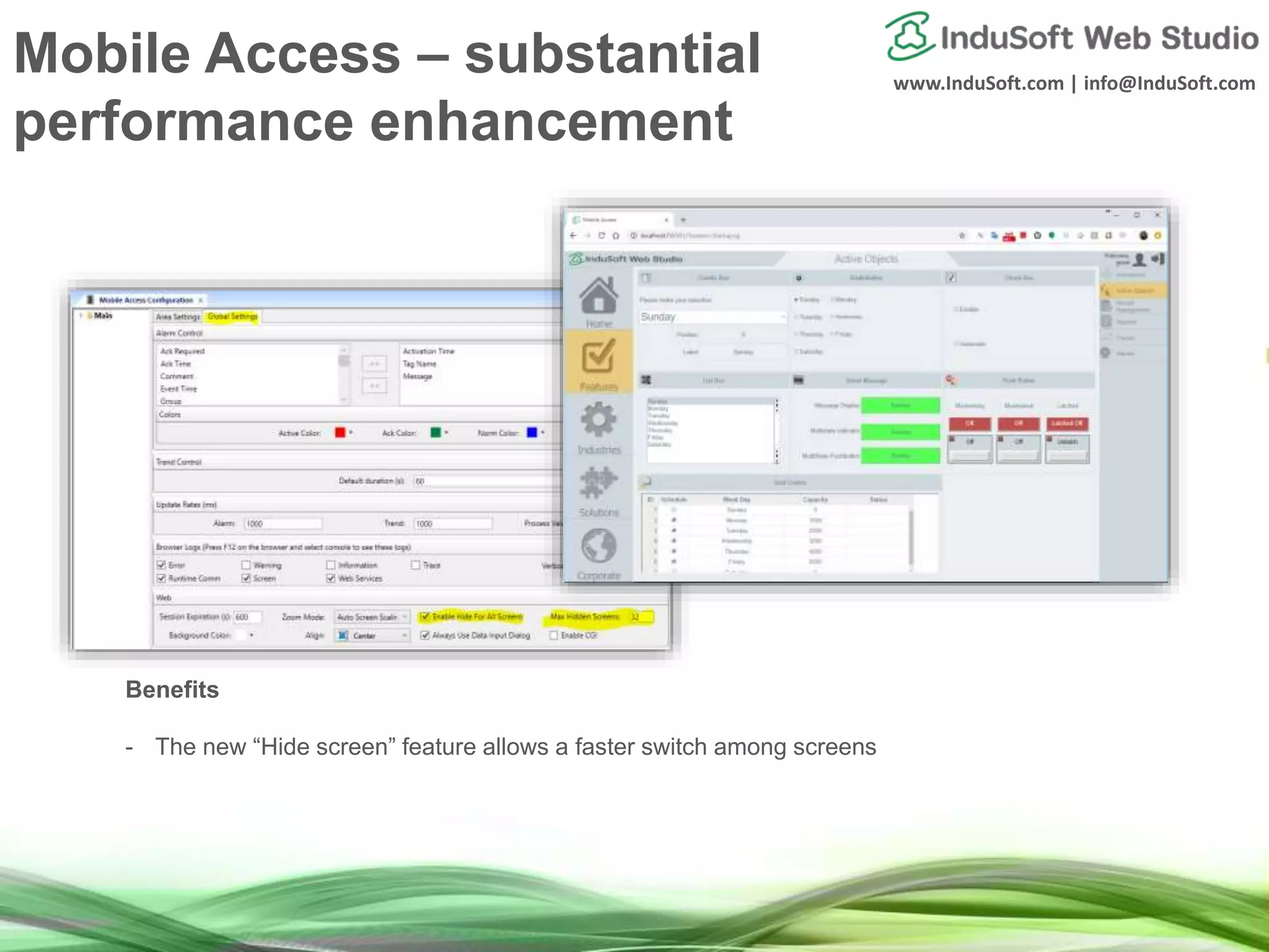 www.InduSoft.com | info@InduSoft.com
Mobile Access – substantial
performance enhancement
Benefits
- The new “Hide screen” feature allows a faster switch among screens
 