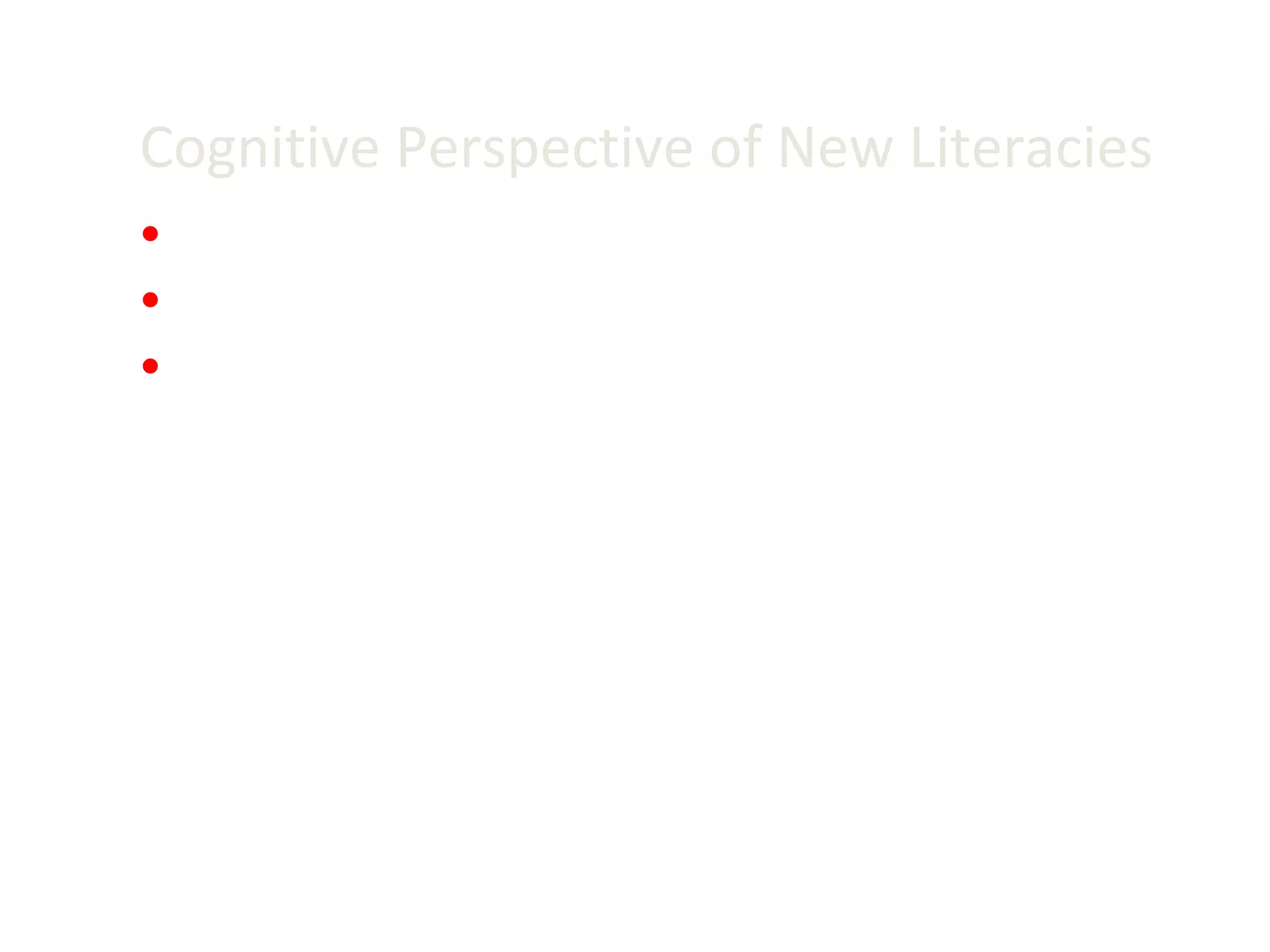 Cognitive Perspective of New Literacies Individual focus Situation specific Focus on finding and using/communicating information in online environments/Internet 