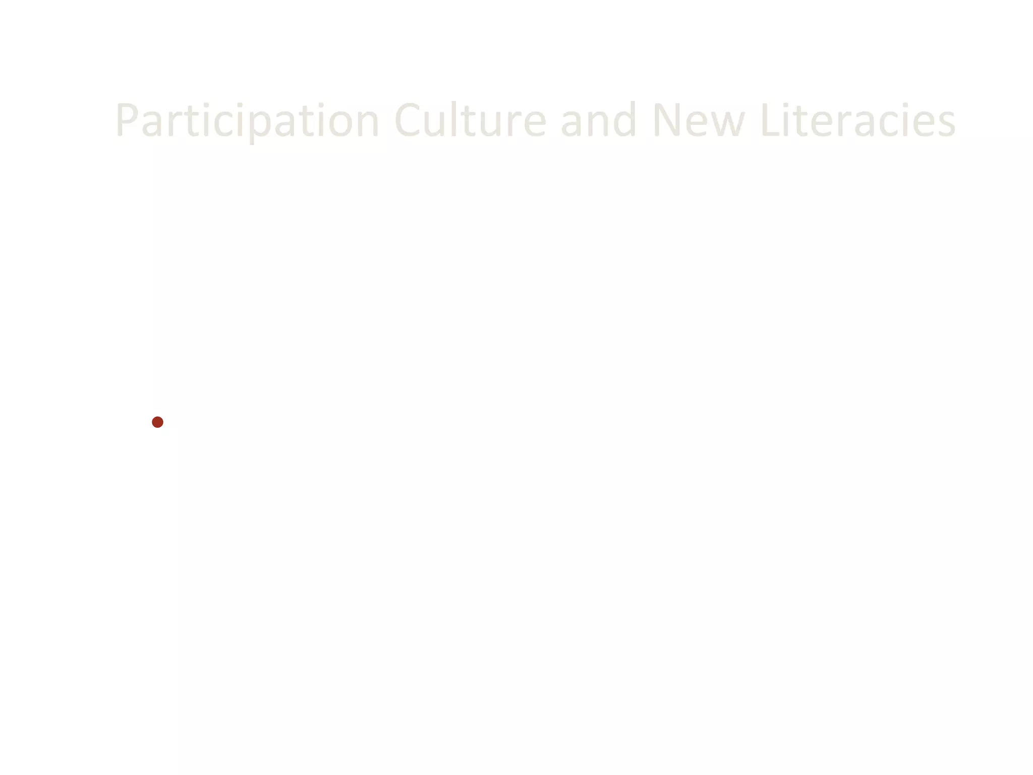 Participation Culture and New Literacies If it were possible to define generally the mission of education, it could be said that is fundamental purpose is to ensure that all students benefit from learning in ways that allow them to participate fully in public, community, (creative) and economic life. Cope & Kalantzis, 2000, p.9 