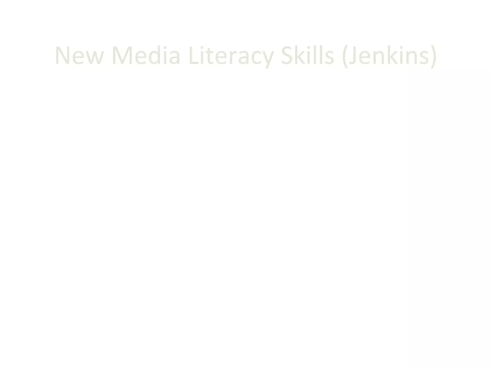 New Media Literacy Skills (Jenkins) “ Participatory culture shifts the focus from one of individual expression to community involvement. The new literacies almost all involve social skills developed through collaboration and networking. These skills build on the foundation of traditional literacy, research skills, technical skills, and critical analysis skills taught in the classroom.” 