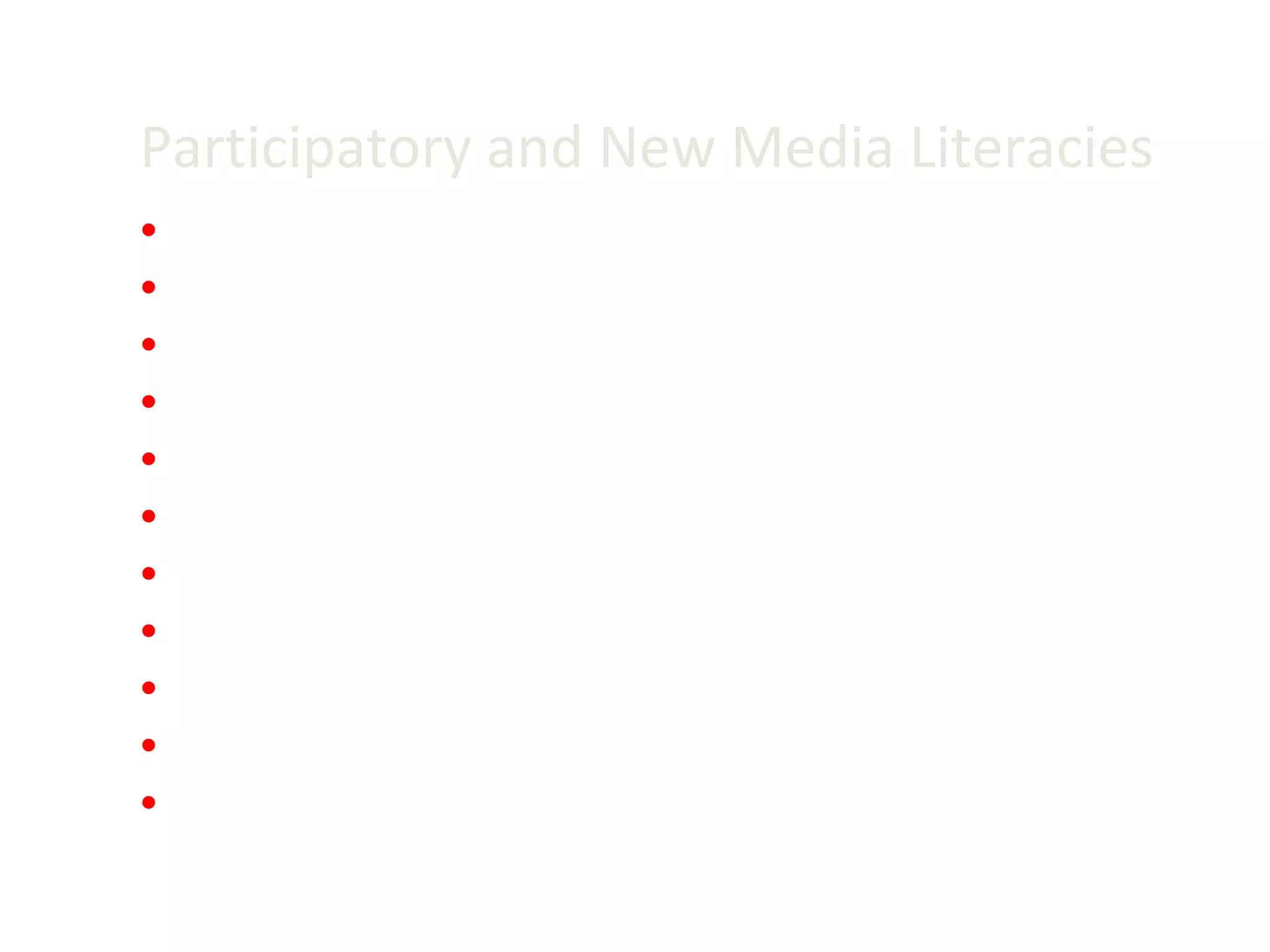 Participatory and New Media Literacies Play Performance Simulation Appropriation Multitasking Distributed cognition Collective intelligence Judgement Transmedia navigation Networking Negotiation 