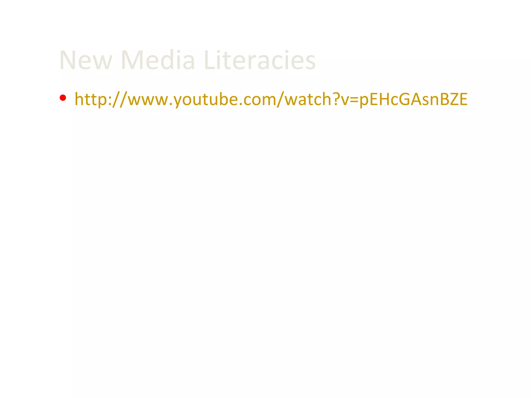 New Media Literacies  http:// www.youtube.com/watch?v = pEHcGAsnBZE 