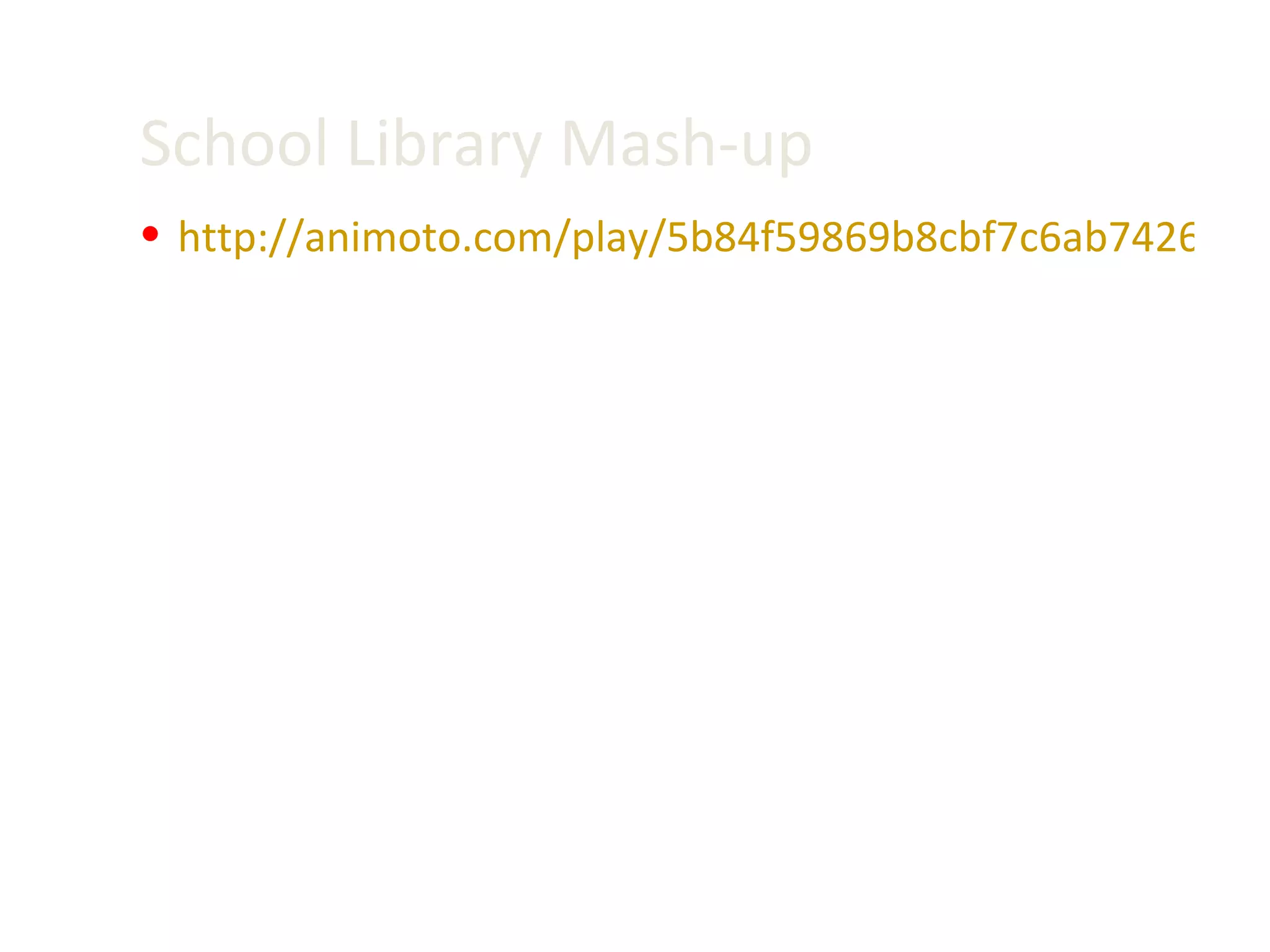 School Library Mash-up http://animoto.com/play/5b84f59869b8cbf7c6ab7426548e957e 
