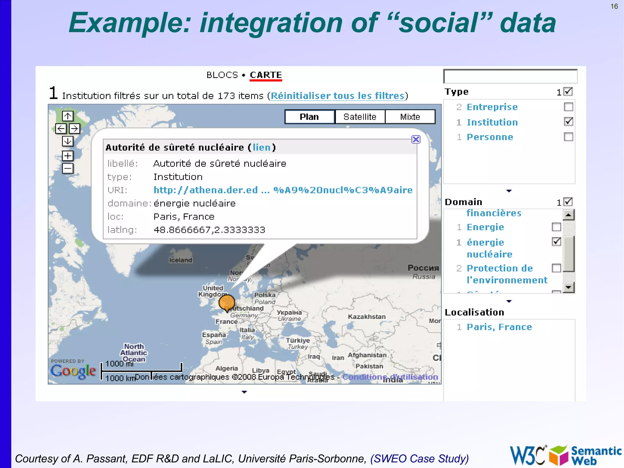 16


          Example: integration of “social” data




Courtesy of A. Passant, EDF R&D and LaLIC, Université Paris-Sorbonne, (SWEO Case Study)
 