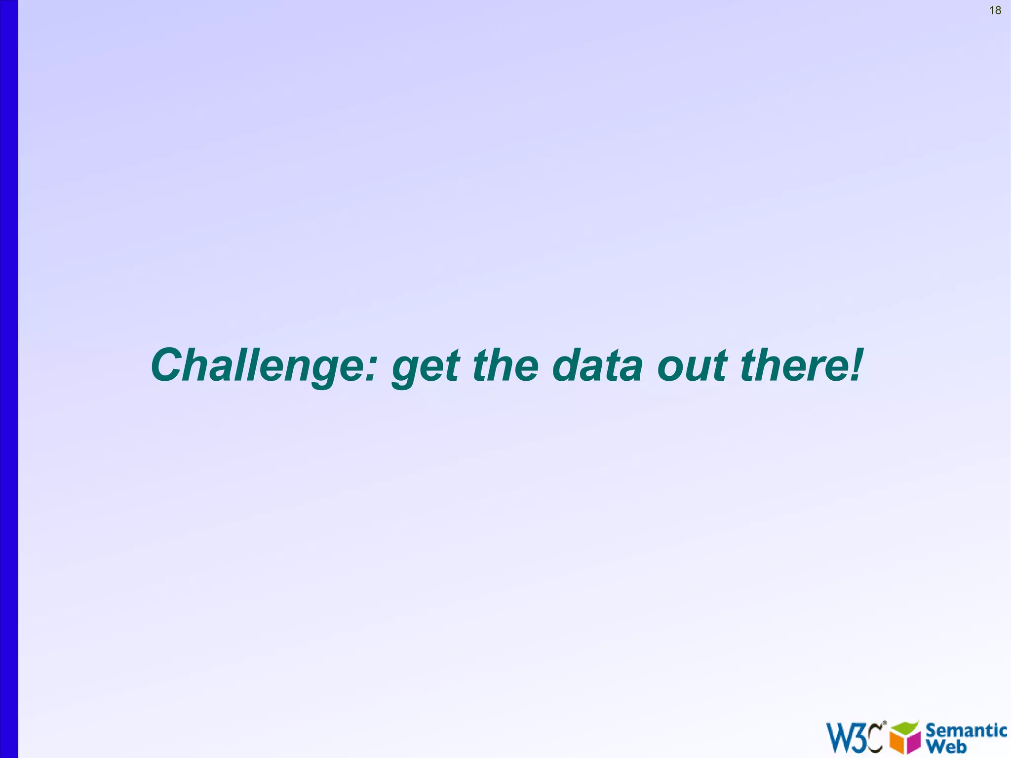18




Challenge: get the data out there!
 