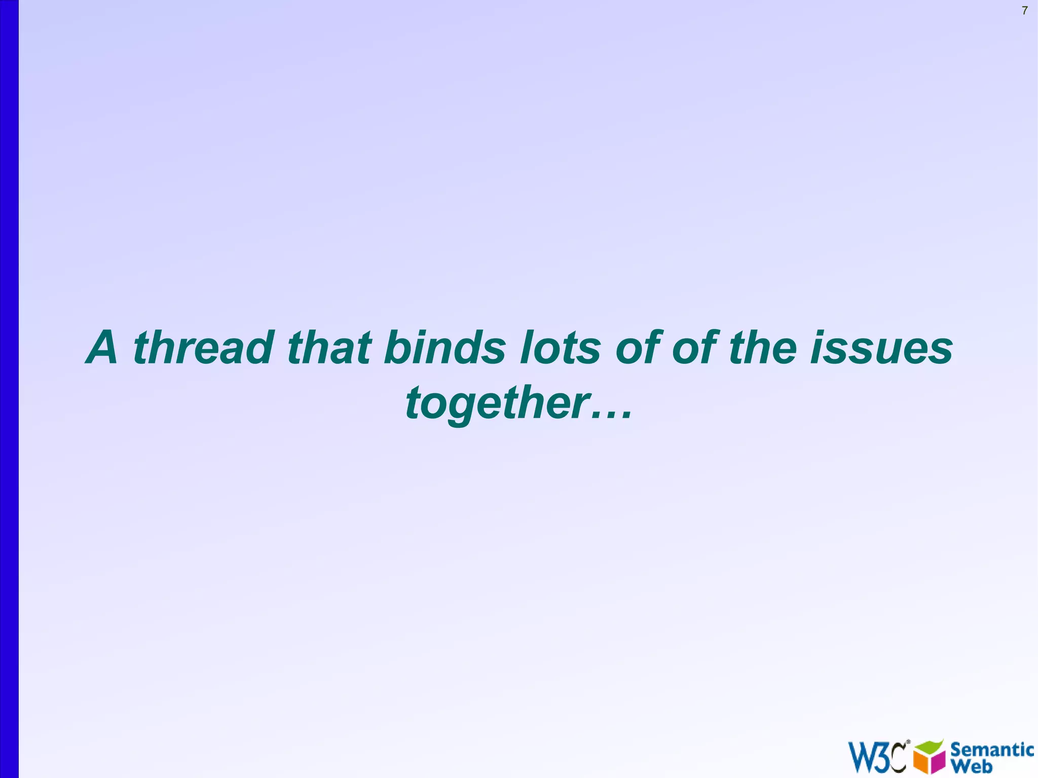 7




A thread that binds lots of of the issues
               together…
 