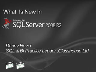 What  Is New In  Danny Ravid SQL & BI Practice Leader ,Glasshouse Ltd. 