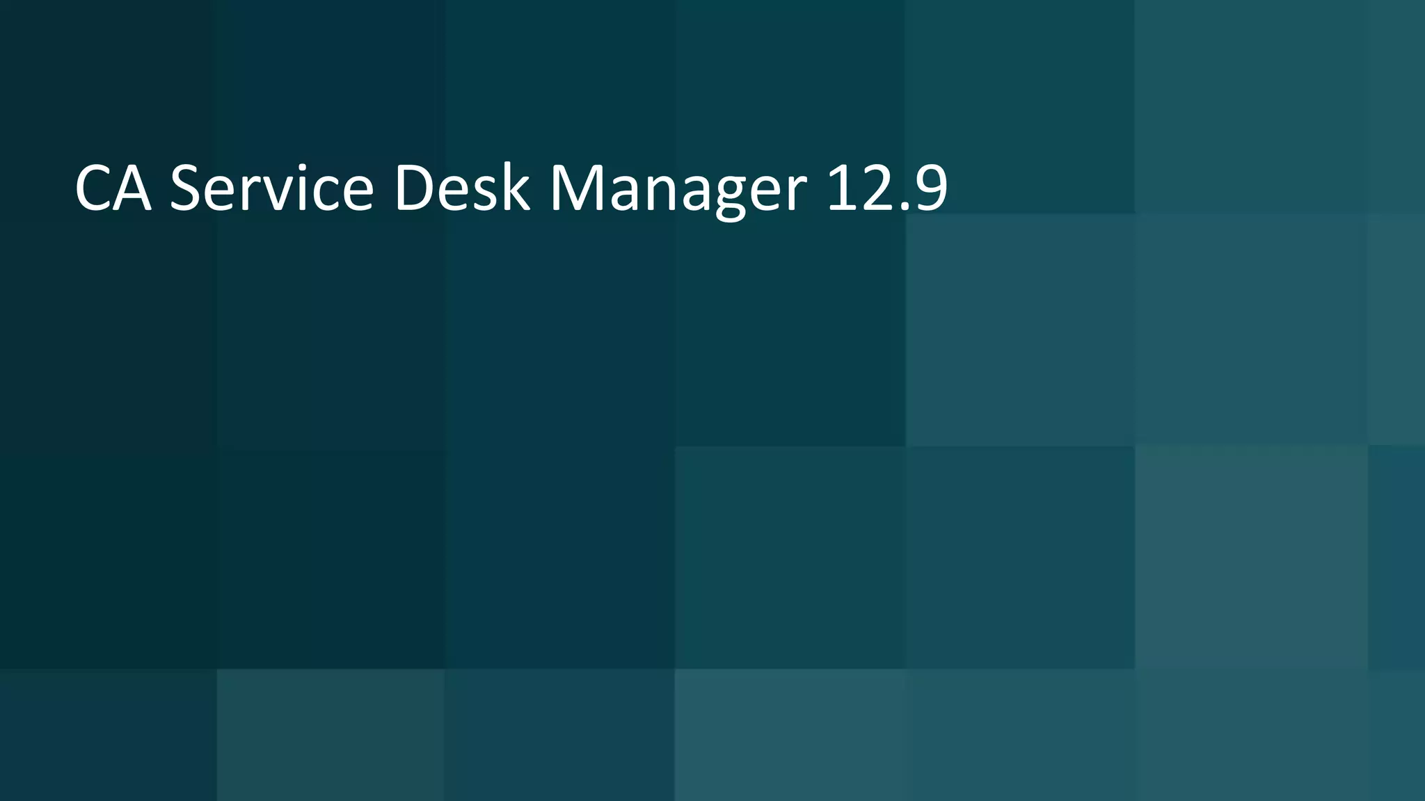 CA Service Desk Manager 12.9
 