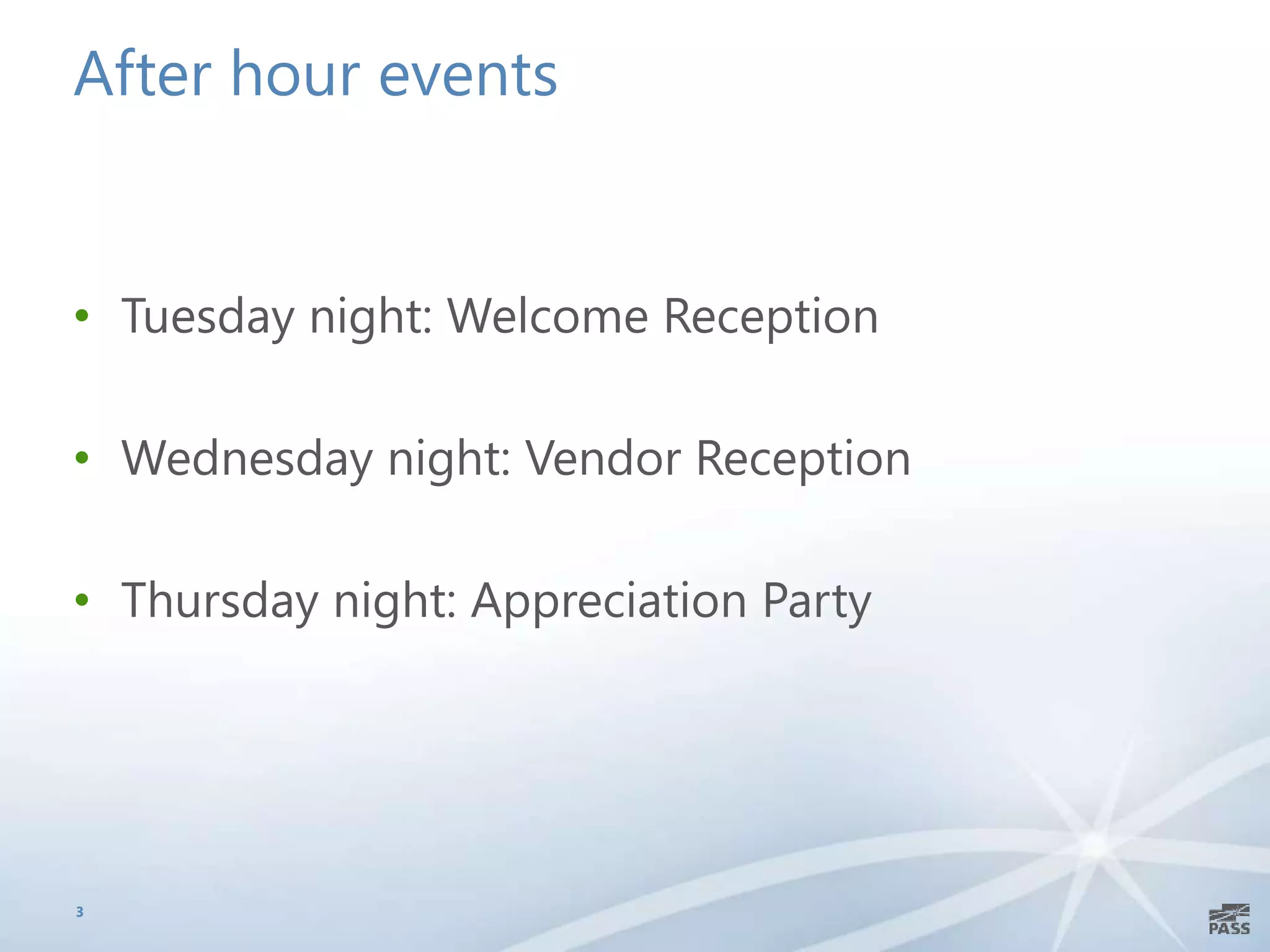 After hour events
• Tuesday night: Welcome Reception
• Wednesday night: Vendor Reception
• Thursday night: Appreciation Party
3
 