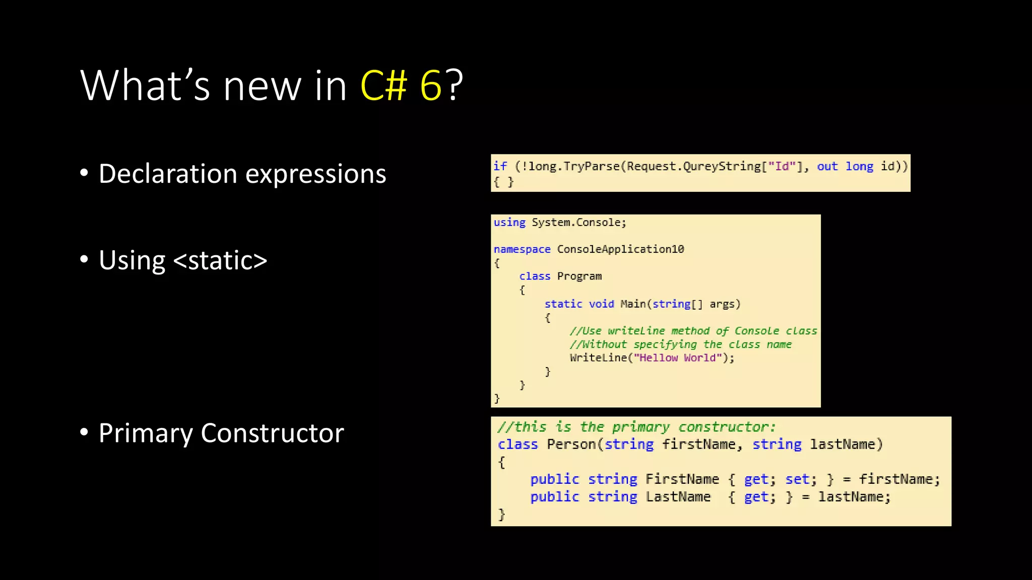 What’s new in C# 6? 
• Declaration expressions 
• Using <static> 
• Primary Constructor 
 