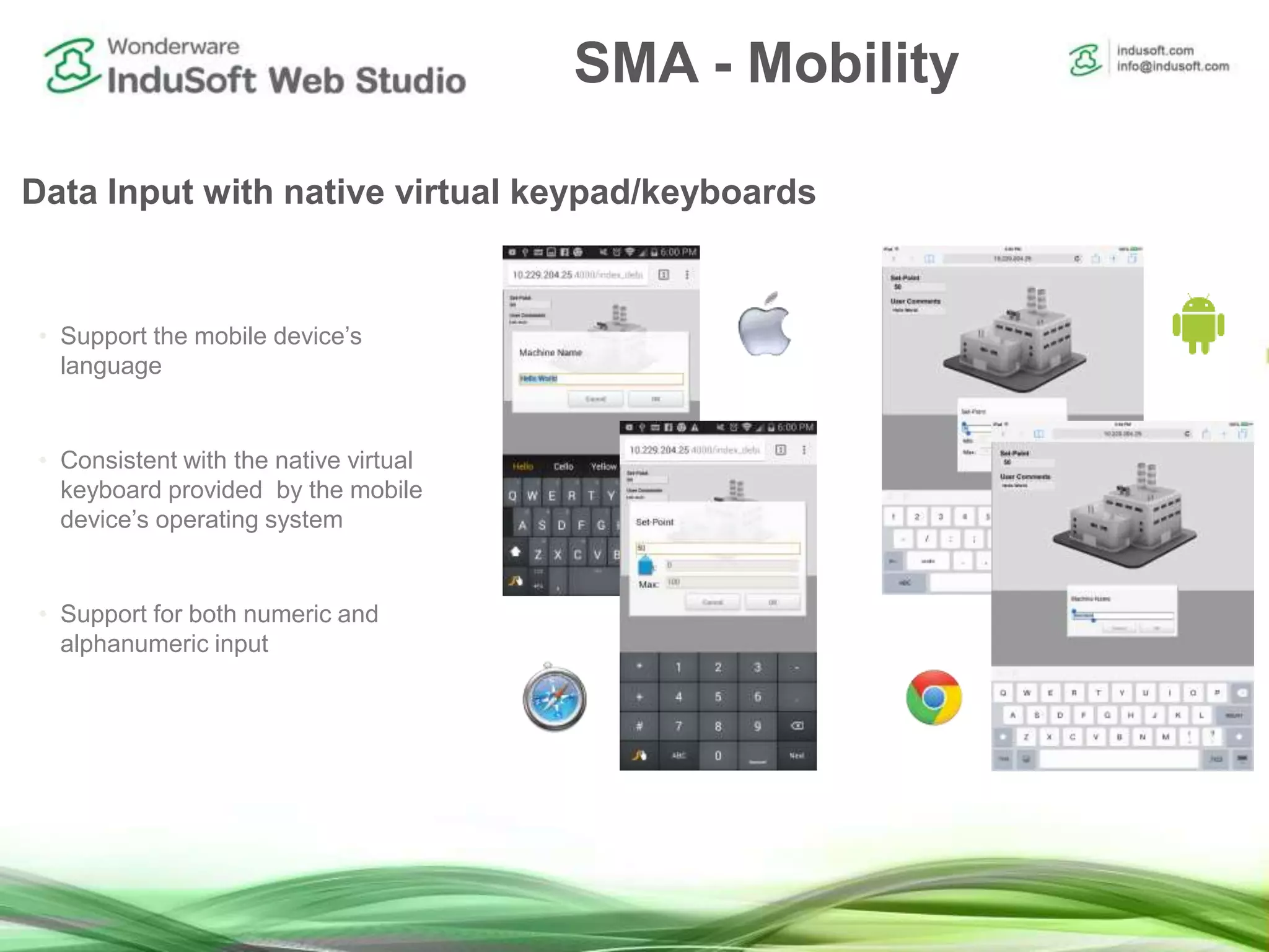 Data Input with native virtual keypad/keyboards
• Support the mobile device’s
language
• Consistent with the native virtual
keyboard provided by the mobile
device’s operating system
• Support for both numeric and
alphanumeric input
SMA - Mobility
 