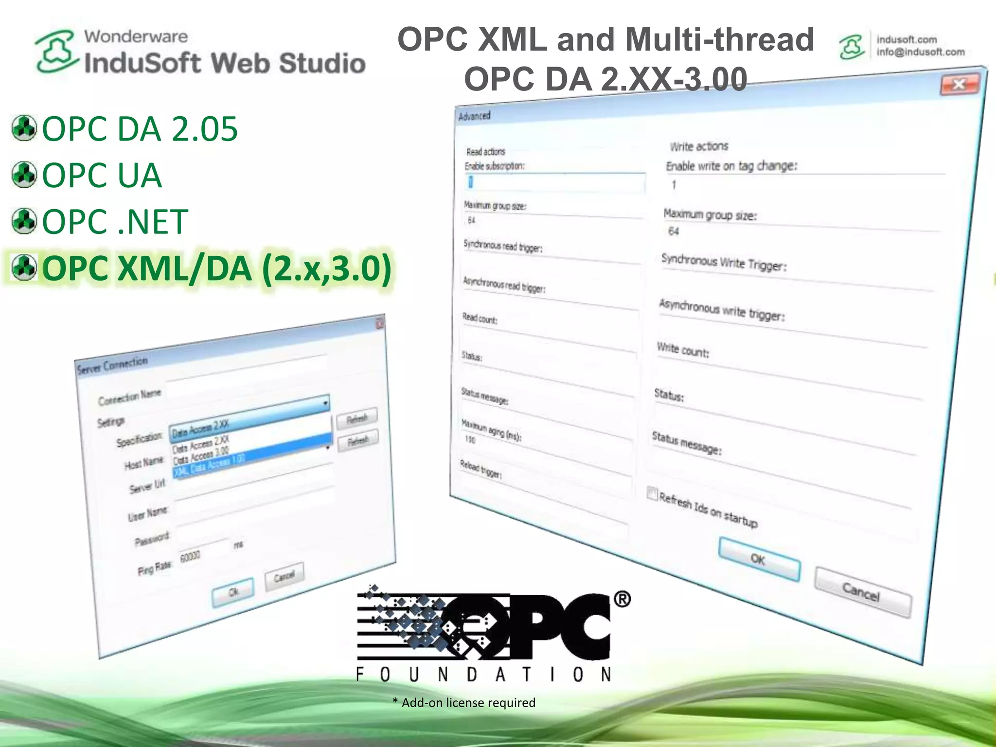 OPC DA 2.05
OPC UA
OPC .NET
OPC XML/DA (2.x,3.0)
* Add-on license required
OPC XML and Multi-thread
OPC DA 2.XX-3.00
 