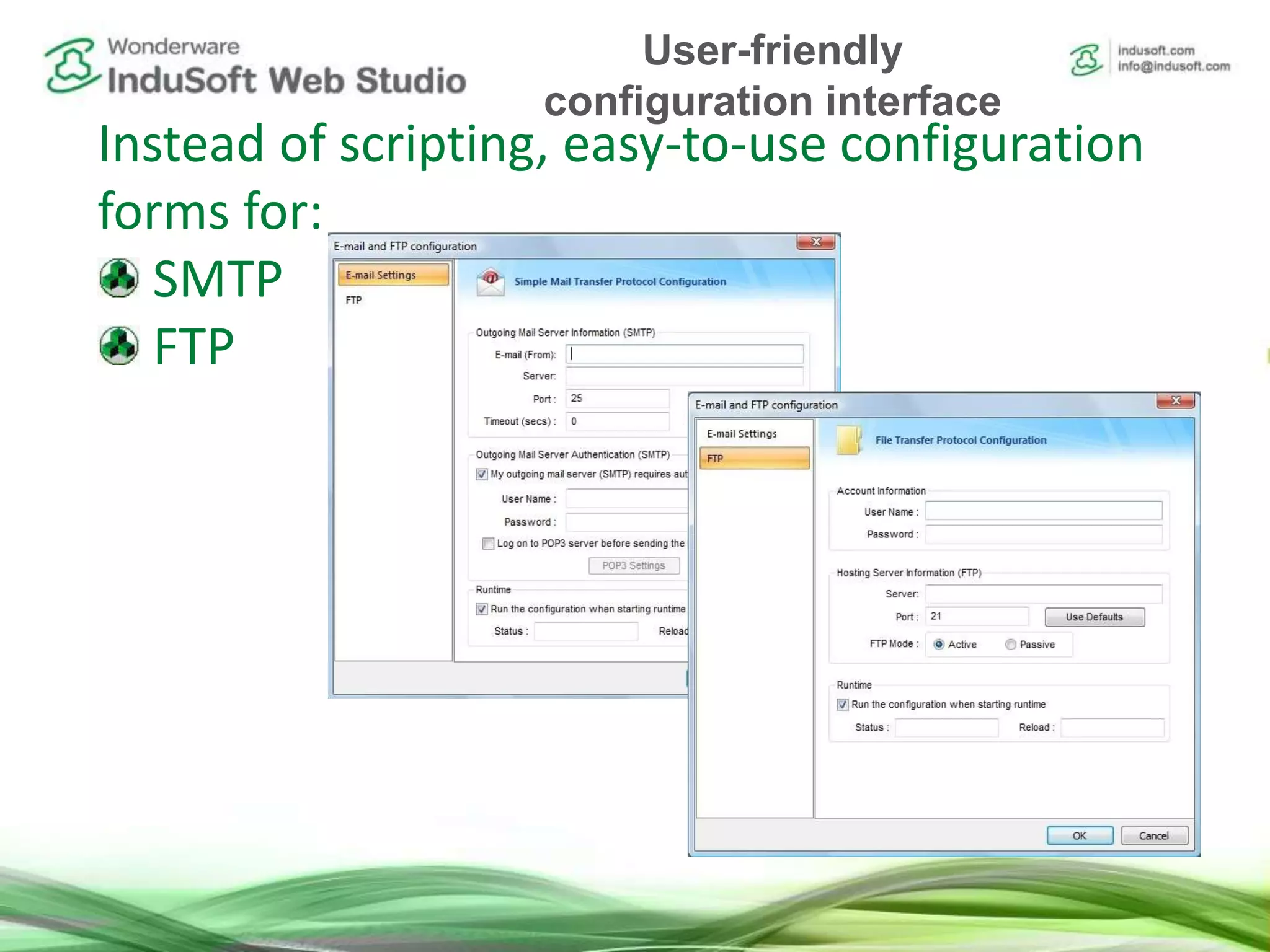 Instead of scripting, easy-to-use configuration
forms for:
SMTP
FTP
User-friendly
configuration interface
 
