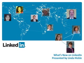 What’s New on LinkedIn Presented by Linda Hickle 