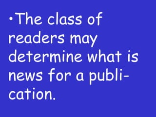 The class of readers may determine what is news for a publi-cation. 