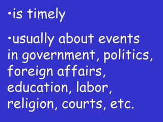 is timely usually about events in government, politics, foreign affairs, education, labor, religion, courts, etc. 