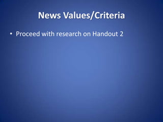 News Values/CriteriaProceed with research on Handout 2