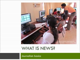 WHAT IS NEWS? Journalism basics Image by Media Helping Media  released under Creative Commons 