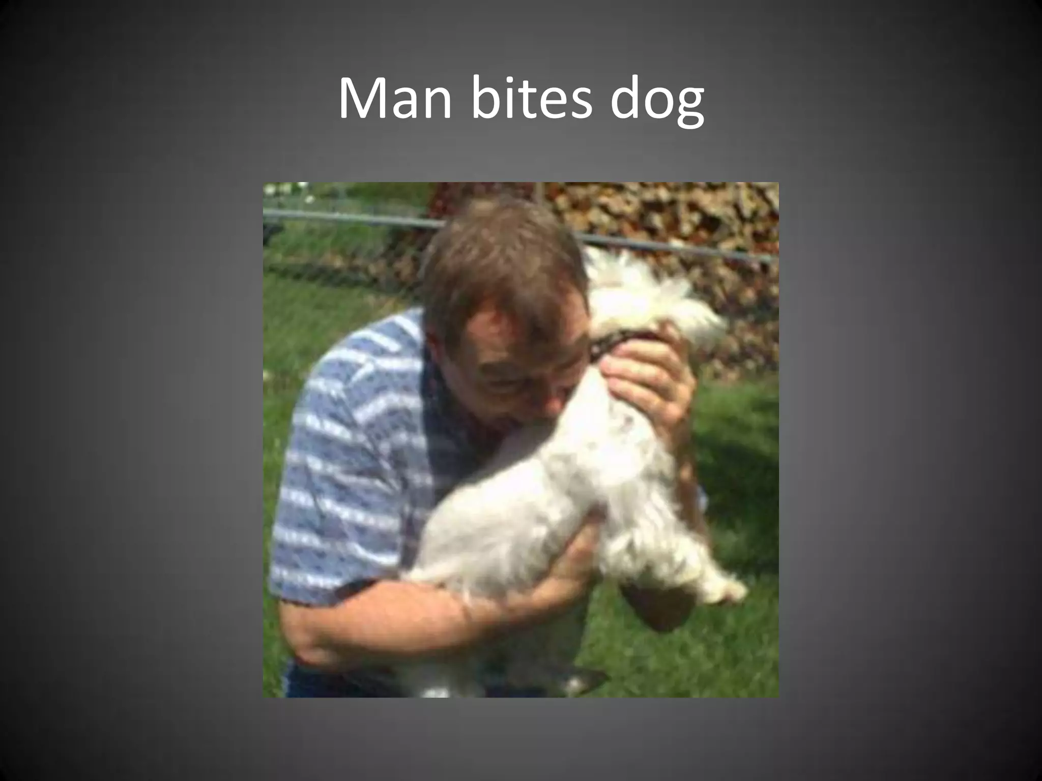 Man bites dog
 