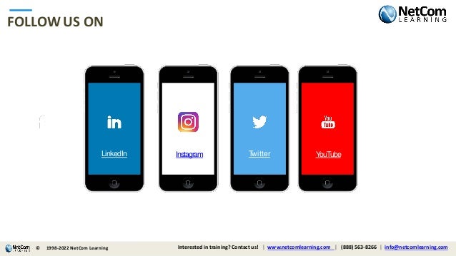 © 1998-2021 NetCom Learning www.netcomlearning.com info@netcomlearning.com 1-888-563-8266
|
|
FOLLOWUS ON
LinkedIn T
witter YouTube
| |
© 1998-2019 NetCom Learning www.netcomlearning.com info@netcomlearning.com 1-888-563-8266
Instagram
© 1998-2021 NetCom Learning www.netcomlearning.com info@netcomlearning.com 1-888-563-8266
|
|
© Interested in training? Contact us! | www.netcomlearning.com | (888) 563-8266 | info@netcomlearning.com
1998-2022 NetCom Learning
 