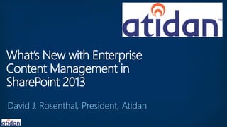 What’s New with Enterprise
Content Management in
SharePoint 2013
 