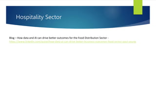 Hospitality Sector
Blog – How data and AI can drive better outcomes for the Food Distribution Sector -
https://www.linkedin.com/pulse/how-data-ai-can-drive-better-business-outcomes-food-sector-paul-young
 
