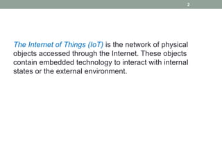 The Internet of Things (IoT) is the network of physical
objects accessed through the Internet. These objects
contain embed...