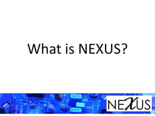What is NEXUS?
 