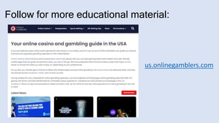 Follow for more educational material:
us.onlinegamblers.com
 