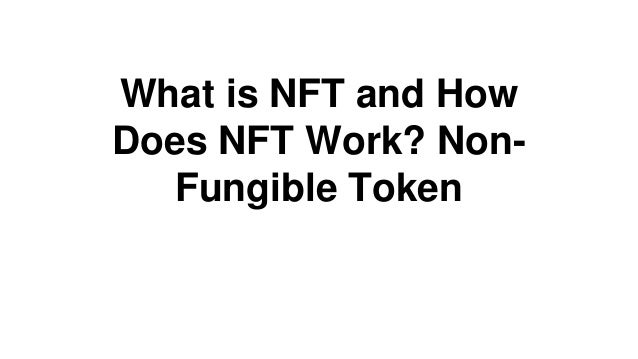 What is NFT and How
Does NFT Work? Non-
Fungible Token
 
