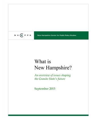What is
New Hampshire?
An overview of issues shaping
the Granite State’s future
September 2015
 