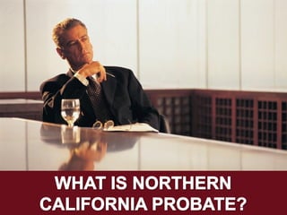 What Is Northern California Probate