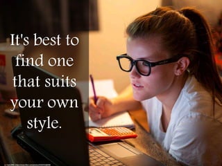 It's best to
find one
that suits
your own
style.
cc: TaylorB90 - https://www.flickr.com/photos/61033722@N08
