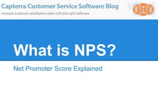 What is NPS?
Net Promoter Score Explained
 