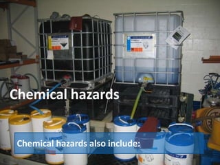 Chemical hazards


 Chemical hazards also include:
 