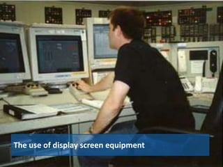 The use of display screen equipment
 