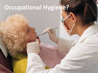 Occupational Hygiene?
 