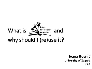 What is and
why should I (re)use it?
Ivana Bosnić
University of Zagreb
FER
 
