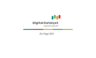 1
www.digitalcatalyst.in
On-Page SEO
 