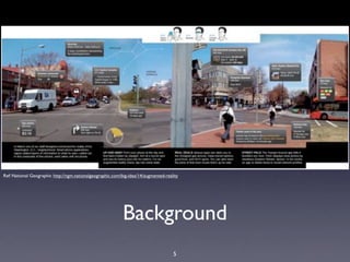 Ref: National Geographic http://ngm.nationalgeographic.com/big-idea/14/augmented-reality




                                                            Background
                                                                                     5
 