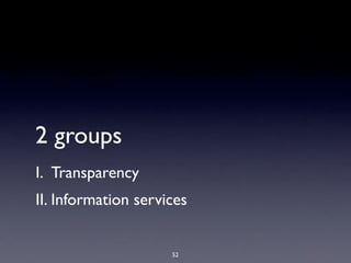 2 groups
I. Transparency
II. Information services


                     52
 