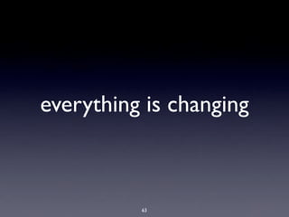 everything is changing



          63
 
