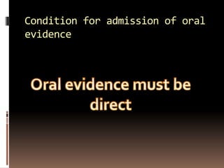 Condition for admission of oral
evidence
 