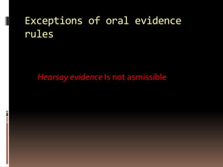Exceptions of oral evidence
rules
Hearsay evidence Is not asmissible
 