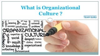 What is Organizational
Culture ?
 