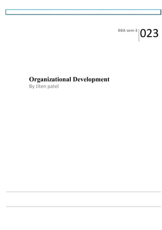 Organizational Development 
By Jiten patel 
BBA sem-3 023 
 