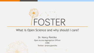 What is Open Science and why should I care?
Dr. Nancy Pontika
Open Access Aggregation Officer
CORE
Twitter: @nancypontika
 